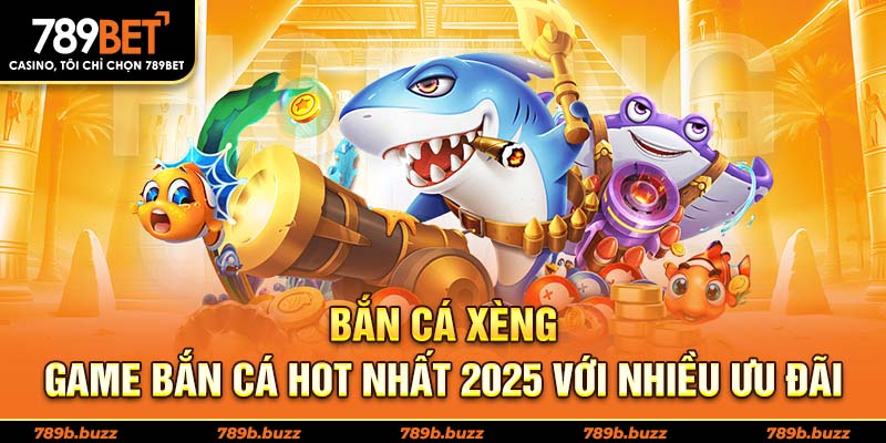 Bắn cá Xèng 789BET