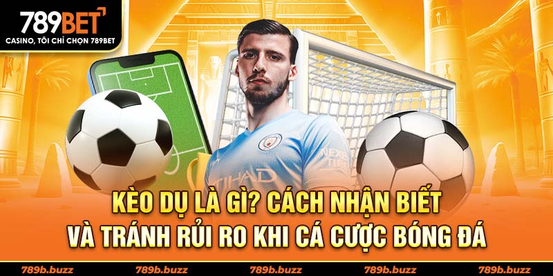 Kèo dụ là gì?