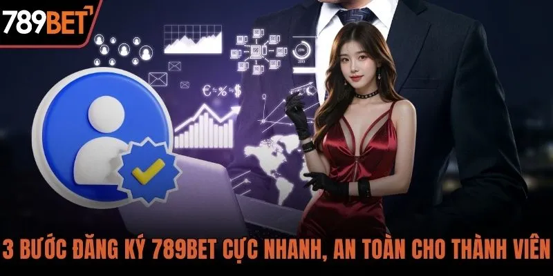 Hướng dẫn nhanh chóng cho người mới đăng ký 789BET
