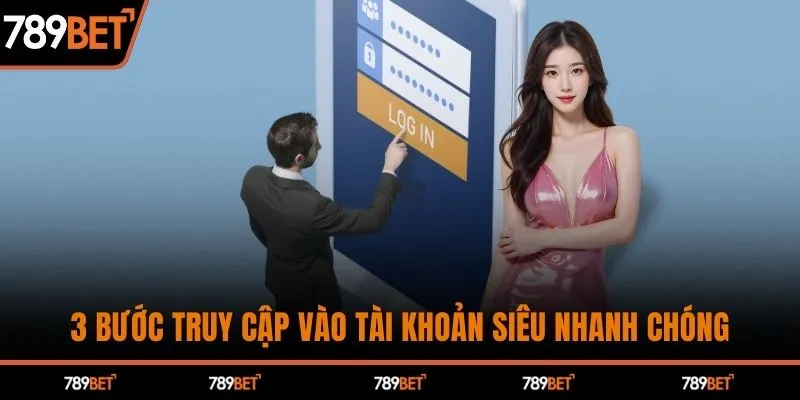 3 bước truy cập vào tài khoản siêu nhanh chóng