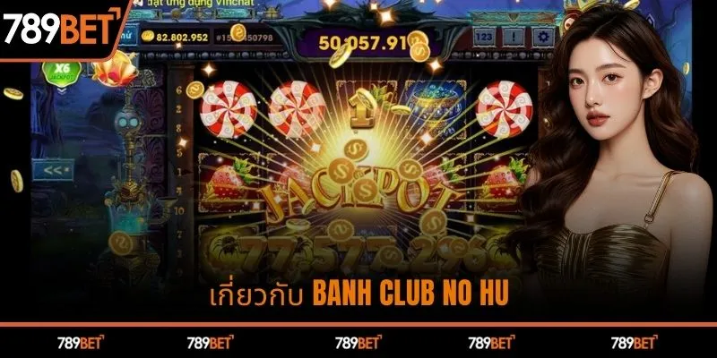 เกี่ยวกับ Banh Club No Hu
