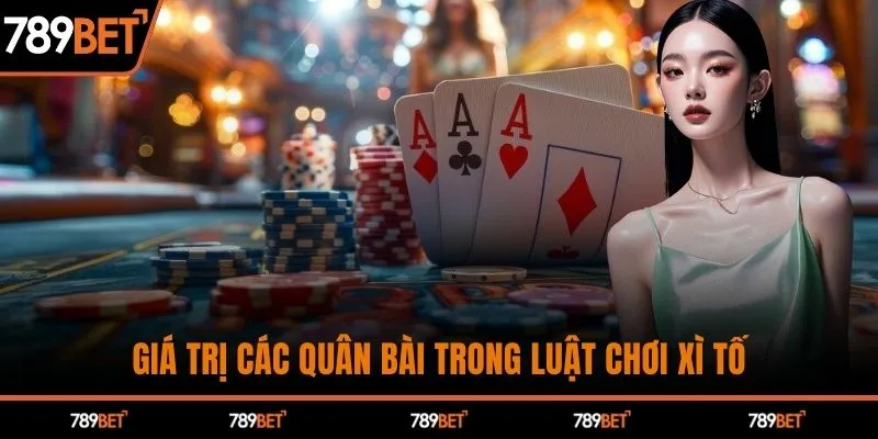 Giá trị các quân bài trong luật chơi xì tố