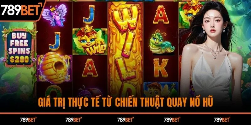 Giá trị thực tế từ chiến thuật quay nổ hũ