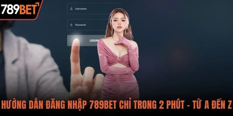 Hướng dẫn đăng nhập 789BET chỉ trong 2 phút từ A đến Z