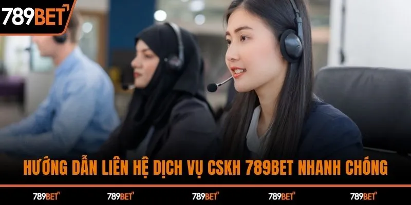 Hướng dẫn liên hệ dịch vụ CSKH 789BET nhanh chóng
