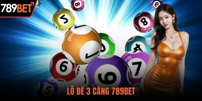 Lô đề 3 càng chiến thuật săn lô chuẩn xác từ 789BET