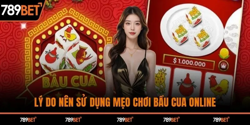 Lý do nên sử dụng mẹo chơi bầu cua online