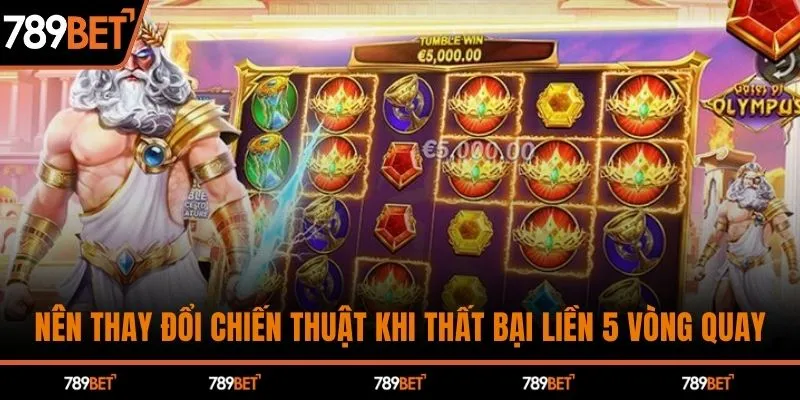 Nên thay đổi chiến thuật khi thất bại liền 5 vòng quay