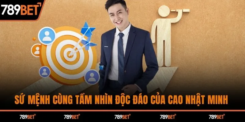 Sứ mệnh cùng tầm nhìn độc đáo của Cao Nhật Minh 