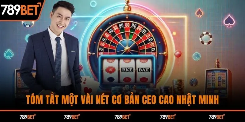 Tóm tắt một vài nét cơ bản CEO Cao Nhật Minh